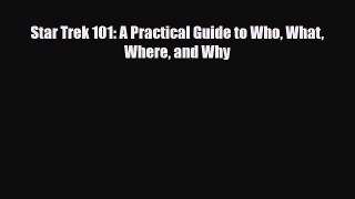 [PDF Download] Star Trek 101: A Practical Guide to Who What Where and Why [Download] Full Ebook