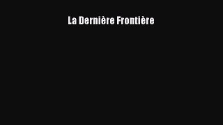 [PDF Télécharger] La Dernière Frontière [Télécharger] en ligne