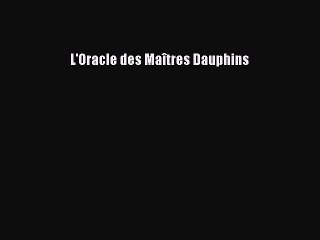[PDF Télécharger] L'Oracle des Maîtres Dauphins [PDF] Complet Ebook