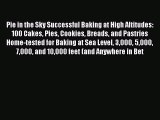 Pie in the Sky Successful Baking at High Altitudes: 100 Cakes Pies Cookies Breads and Pastries