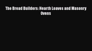 The Bread Builders: Hearth Loaves and Masonry Ovens  Free Books