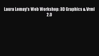 [PDF Download] Laura Lemay's Web Workshop: 3D Graphics & Vrml 2.0 [Read] Full Ebook
