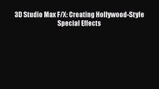 [PDF Download] 3D Studio Max F/X: Creating Hollywood-Style Special Effects [Download] Full