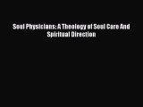 [PDF Download] Soul Physicians: A Theology of Soul Care And Spiritual Direction [PDF] Online