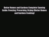 Better Homes and Gardens Complete Canning Guide: Freezing Preserving Drying (Better Homes and