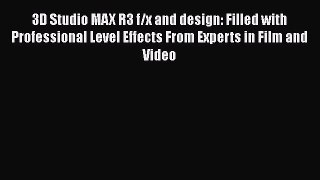 [PDF Download] 3D Studio MAX R3 f/x and design: Filled with Professional Level Effects From