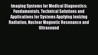 [PDF Download] Imaging Systems for Medical Diagnostics: Fundamentals Technical Solutions and
