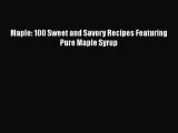 Maple: 100 Sweet and Savory Recipes Featuring Pure Maple Syrup  Free Books