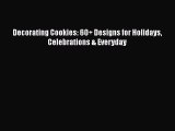 Decorating Cookies: 60  Designs for Holidays Celebrations & Everyday  Read Online Book