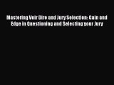 Mastering Voir Dire and Jury Selection: Gain and Edge in Questioning and Selecting your Jury