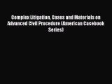 Complex Litigation Cases and Materials on Advanced Civil Procedure (American Casebook Series)
