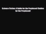 [PDF Download] Science Fiction: A Guide for the Perplexed (Guides for the Perplexed) [Download]