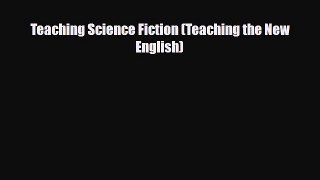 [PDF Download] Teaching Science Fiction (Teaching the New English) [Download] Online