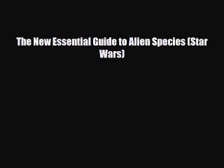 [PDF Download] The New Essential Guide to Alien Species (Star Wars) [Read] Full Ebook