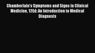 [PDF Download] Chamberlain's Symptoms and Signs in Clinical Medicine 12Ed: An Introduction