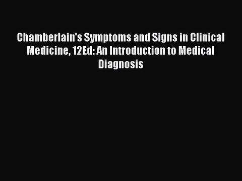 [PDF Download] Chamberlain's Symptoms and Signs in Clinical Medicine 12Ed: An Introduction