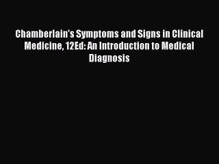 [PDF Download] Chamberlain's Symptoms and Signs in Clinical Medicine 12Ed: An Introduction