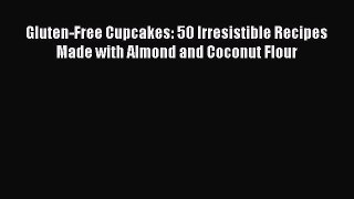 Gluten-Free Cupcakes: 50 Irresistible Recipes Made with Almond and Coconut Flour  Free Books