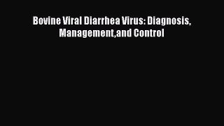 [PDF Download] Bovine Viral Diarrhea Virus: Diagnosis Managementand Control [Read] Full Ebook