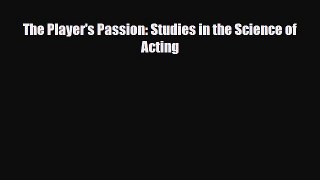 [PDF Download] The Player's Passion: Studies in the Science of Acting [Read] Full Ebook