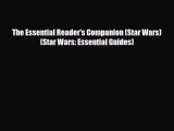 [PDF Download] The Essential Reader's Companion (Star Wars) (Star Wars: Essential Guides) [Download]
