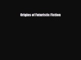 [PDF Download] Origins of Futuristic Fiction [PDF] Online