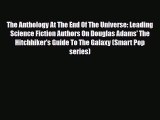 [PDF Download] The Anthology At The End Of The Universe: Leading Science Fiction Authors On