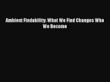 [PDF Download] Ambient Findability: What We Find Changes Who We Become [PDF] Online