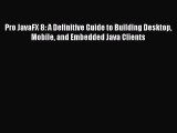 [PDF Download] Pro JavaFX 8: A Definitive Guide to Building Desktop Mobile and Embedded Java