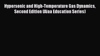 (PDF Download) Hypersonic and High-Temperature Gas Dynamics Second Edition (Aiaa Education