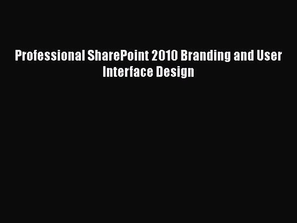 [PDF Download] Professional SharePoint 2010 Branding and User Interface Design [Read] Online