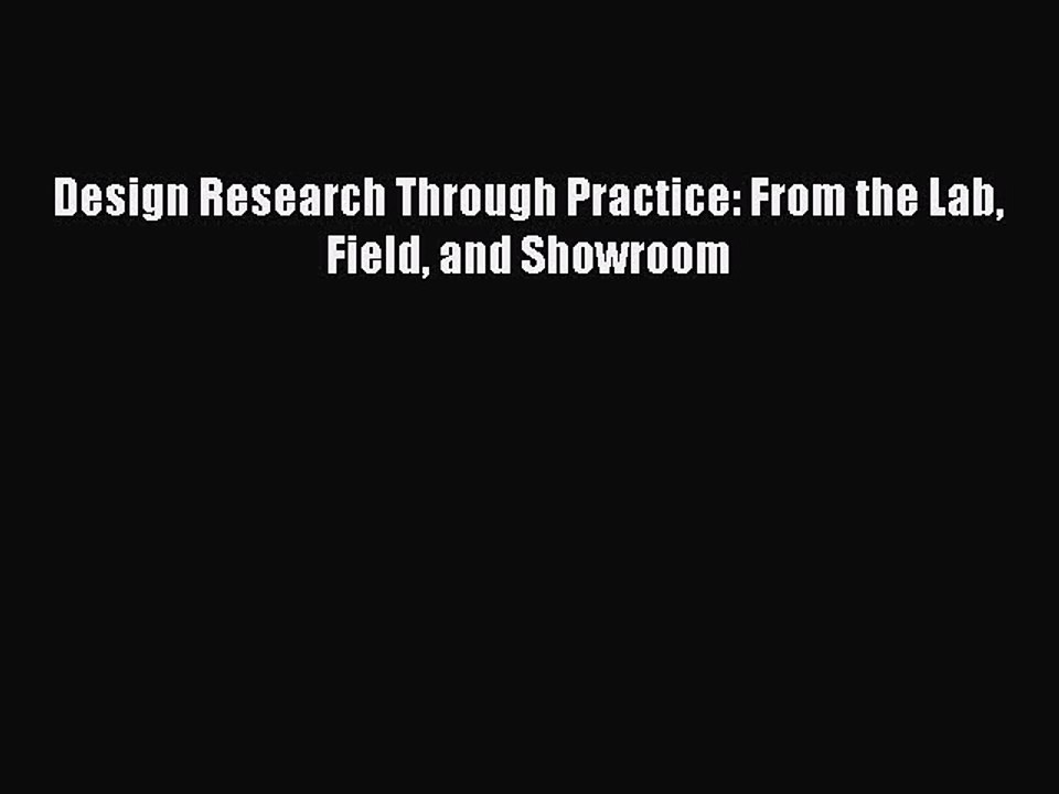 [PDF Download] Design Research Through Practice: From the Lab Field and Showroom [Download]