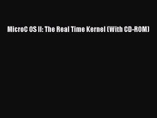 [PDF Download] MicroC OS II: The Real Time Kernel (With CD-ROM) [Read] Online