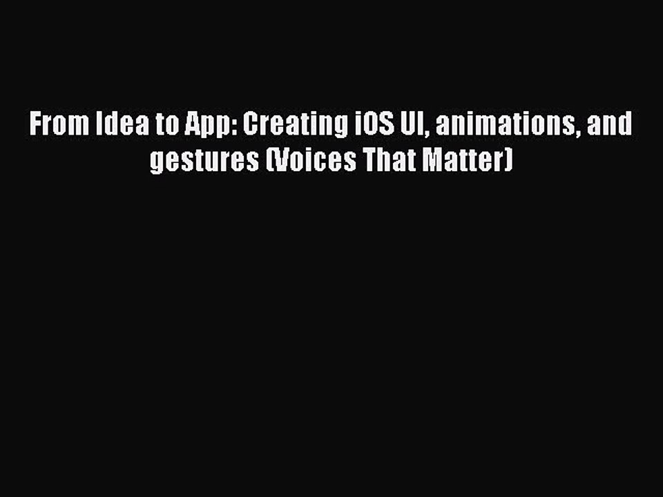 [PDF Download] From Idea to App: Creating iOS UI animations and gestures (Voices That Matter)