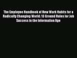 The Employee Handbook of New Work Habits for a Radically Changing World: 13 Ground Rules for
