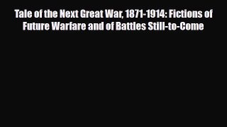 [PDF Download] Tale of the Next Great War 1871-1914: Fictions of Future Warfare and of Battles