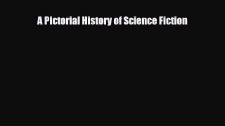 [PDF Download] A Pictorial History of Science Fiction [PDF] Full Ebook