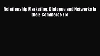 [PDF Download] Relationship Marketing: Dialogue and Networks in the E-Commerce Era [Read] Full