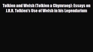 [PDF Download] Tolkien and Welsh (Tolkien a Chymraeg): Essays on J.R.R. Tolkien's Use of Welsh