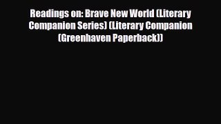 [PDF Download] Readings on: Brave New World (Literary Companion Series) (Literary Companion