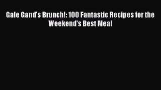 Gale Gand's Brunch!: 100 Fantastic Recipes for the Weekend's Best Meal  Free Books