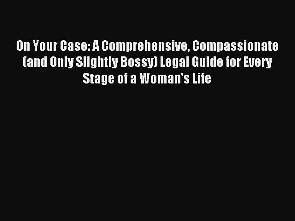 (PDF Download) On Your Case: A Comprehensive Compassionate (and Only Slightly Bossy) Legal