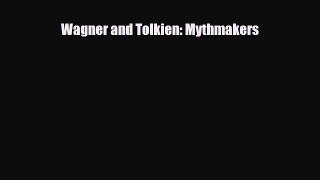[PDF Download] Wagner and Tolkien: Mythmakers [PDF] Full Ebook
