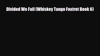 [PDF Download] Divided We Fall (Whiskey Tango Foxtrot Book 6) [Download] Online