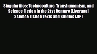 [PDF Download] Singularities: Technoculture Transhumanism and Science Fiction in the 21st Century