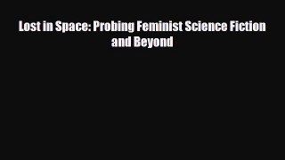 [PDF Download] Lost in Space: Probing Feminist Science Fiction and Beyond [Read] Online