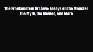 [PDF Download] The Frankenstein Archive: Essays on the Monster the Myth the Movies and More