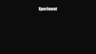 [PDF Download] Xperiment [Read] Full Ebook