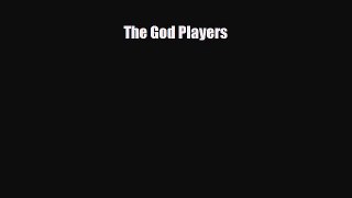 [PDF Download] The God Players [PDF] Full Ebook