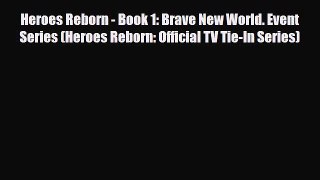[PDF Download] Heroes Reborn - Book 1: Brave New World. Event Series (Heroes Reborn: Official